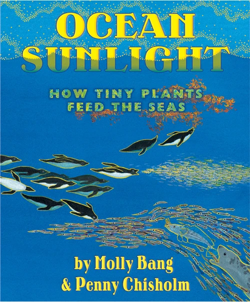 Ocean Sunlight: How Tiny Plants Feed the Seas by Molly Bang, Penny Chisholm, Molly Bang, 9780545273220