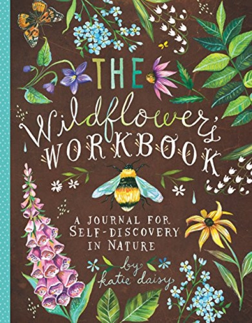 The Wildflower's Workbook (A Journal for Self-Discovery in Nature) by Katie Daisy, 9781452161228