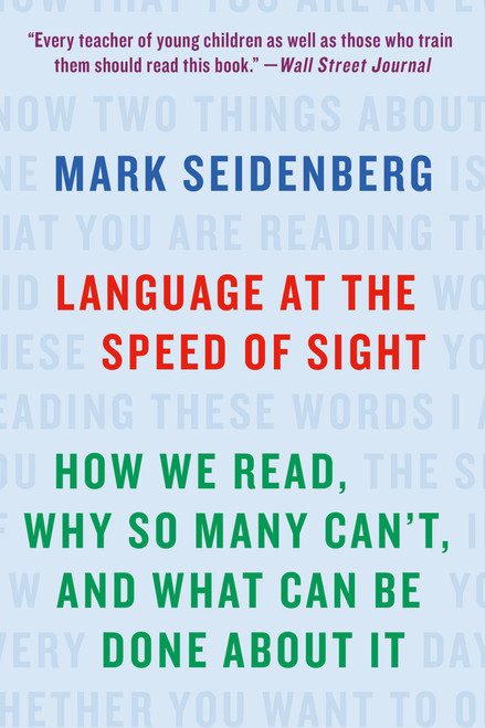 Language at the Speed of Sight (How We Read, Why So Many Can't, and What Can Be Done About It) by Mark Seidenberg, 9781541617155