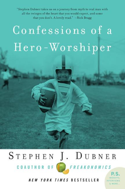Confessions of a Hero-Worshiper by Stephen J. Dubner, 9780061132988