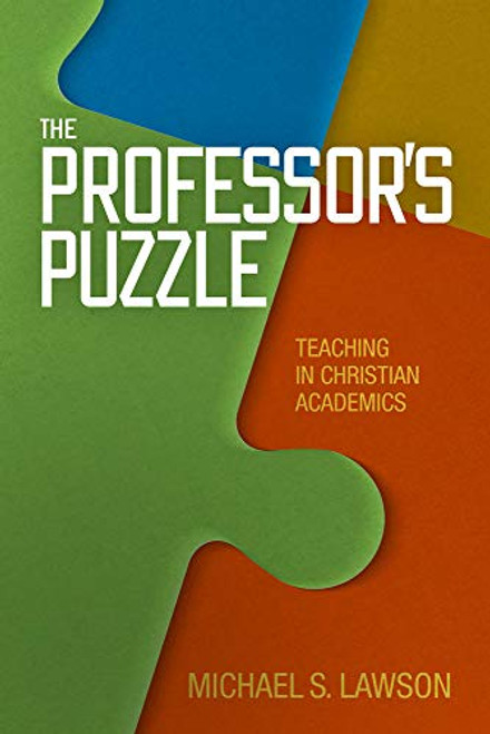 The Professor's Puzzle (Teaching in Christian Academics) by Michael S. Lawson, 9781433684104