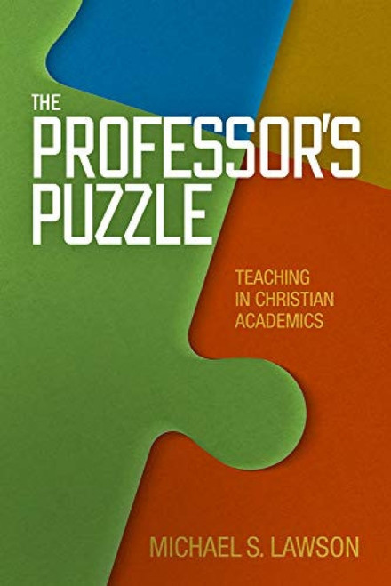 The Professor's Puzzle (Teaching in Christian Academics) by Michael S. Lawson, 9781433684104