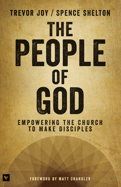 The People of God (Empowering the Church to Make Disciples) by Trevor Joy, Spence Shelton, 9781433683701