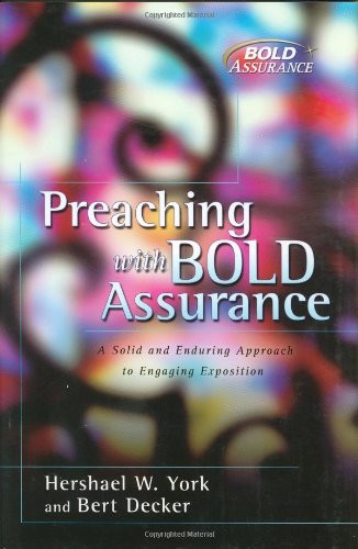 Preaching with Bold Assurance (A Solid and Enduring Approach to Engaging Exposition) by Bert Decker, Hershael  W. York, 9780805426236