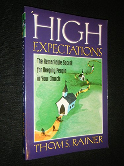 High Expectations (The Remarkable Secret for Keeping People in Your Church) by Thom S. Rainer, 9780805412666