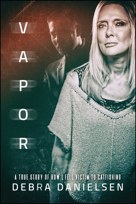 Vapor (A True Story of How I Fell Victim to Catfishing) by Debra Danielsen, 9781682615348