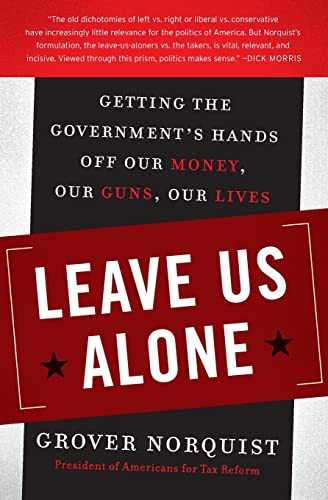 Leave Us Alone (Getting the Government's Hands Off Our Money, Our Guns, Our Lives) by Grover Norquist, 9780061133961
