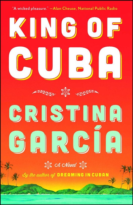 King of Cuba (A Novel) by Cristina Garcia, 9781476725666