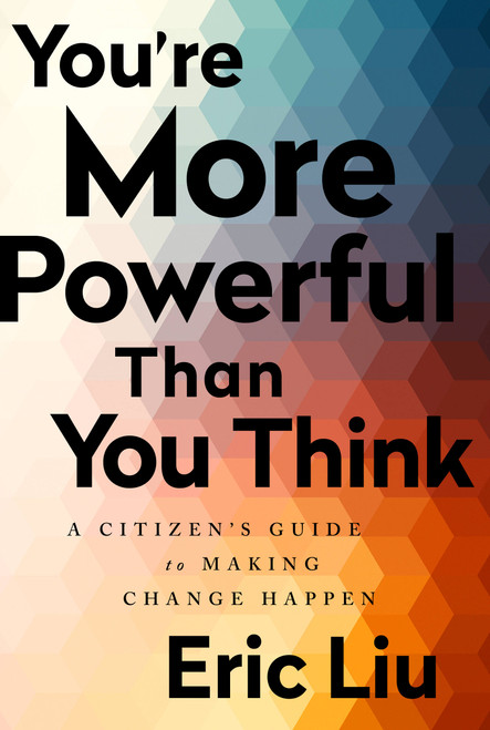 You're More Powerful Than You Think (A Citizen's Guide to Making Change Happen) by Eric Liu, 9781541773660