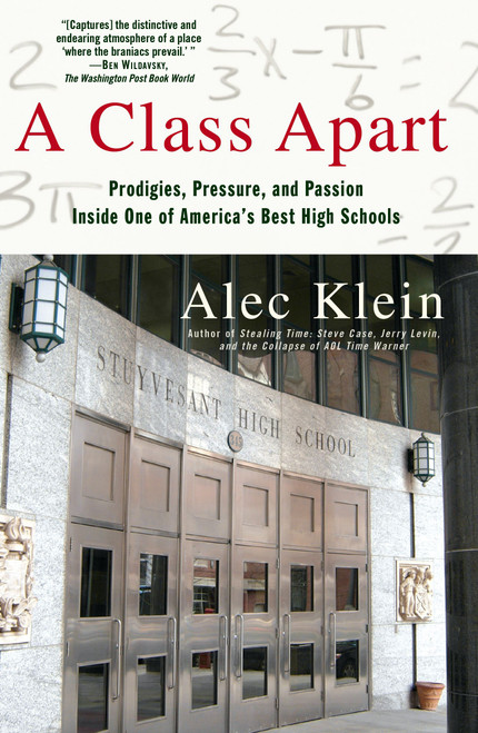 A Class Apart (Prodigies, Pressure, and Passion Inside One of America's Best High Schools) by Alec Klein, 9780743299459