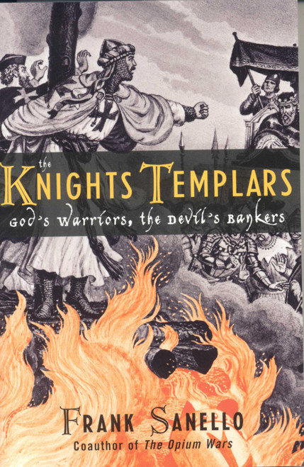 The Knights Templars (God's Warriors, the Devil's Bankers) by Frank Sanello, 9781589792593