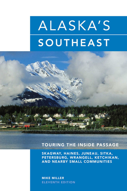 Alaska's Southeast (Touring The Inside Passage) by Mike Miller, 9780762745357