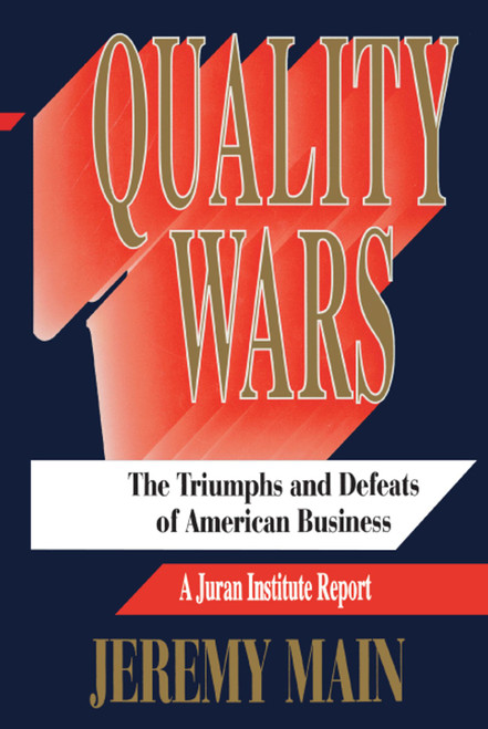 Quality Wars (The Triumphs and Defeats of American Business) by Jeremy Main, 9781416576969