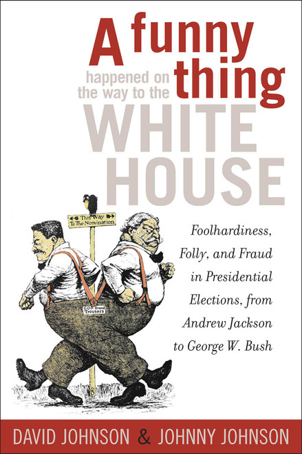 A Funny Thing Happened on the Way to the White House by David E. Johnson, 9781589791503