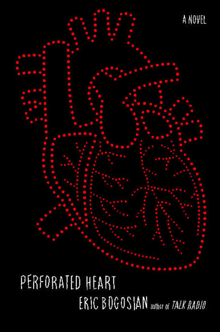 Perforated Heart (A Novel) by Eric Bogosian, 9781476738956