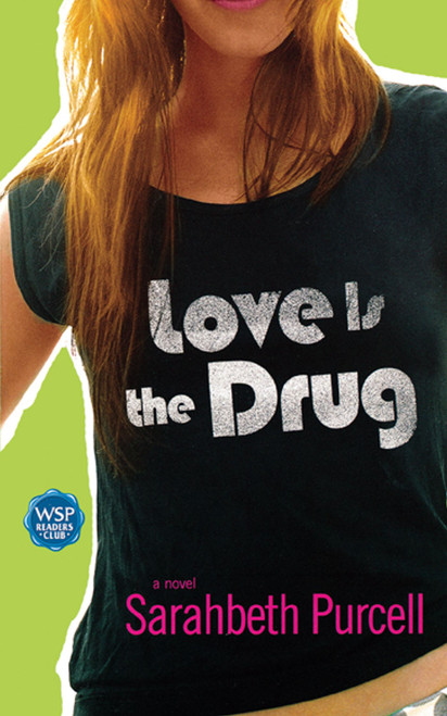 Love Is the Drug (A Novel) by Sarahbeth Purcell, 9780743476164
