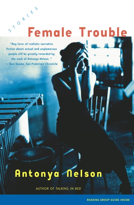 Female Trouble (Stories) by Antonya Nelson, 9780743218726