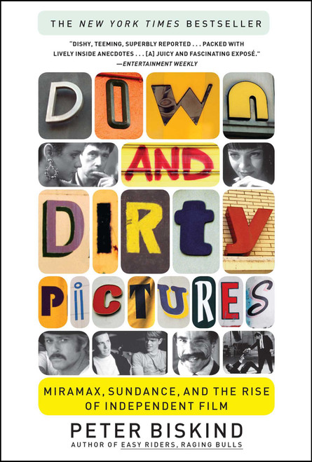 Down and Dirty Pictures (Miramax, Sundance, and the Rise of Independent Film) by Peter Biskind, 9780684862583