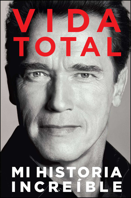 Vida Total (Mi Historia Increíble) (Spanish Edition) by Arnold Schwarzenegger, 9781476704982