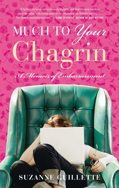 Much to Your Chagrin (A Memoir of Embarrassment) by Suzanne Guillette, 9781416585992