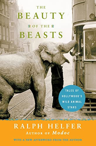 The Beauty of the Beasts (Tales of Hollywood's Wild Animal Stars) by Ralph Helfer, 9780061136788