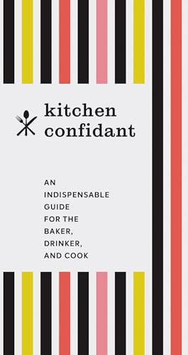 Kitchen Confidant (An Indispensable Guide for the Baker, Drinker, and Cook (Classic Cookbooks, Easy Cookbooks, Gifts for Mom)) by Chronicle Books, 9781452165189