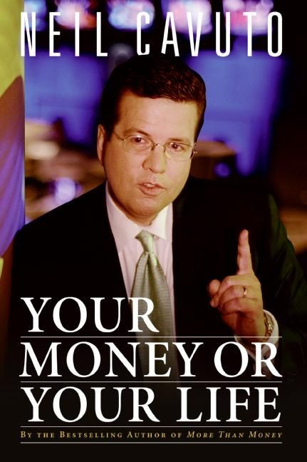 Your Money or Your Life by Neil Cavuto, 9780061136993