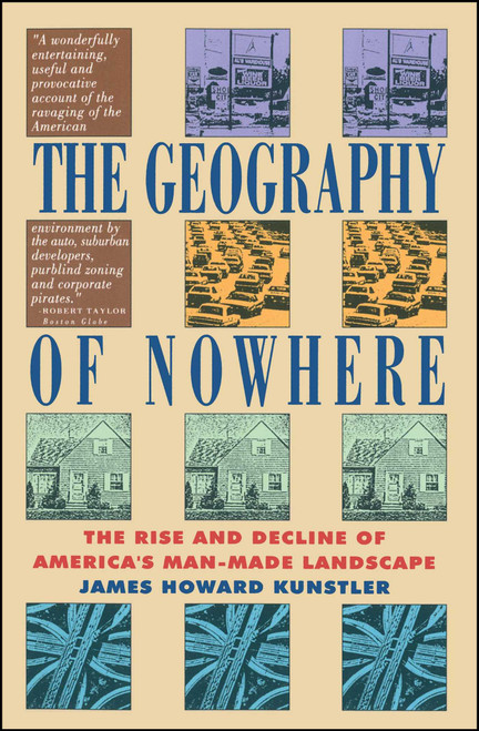 Geography Of Nowhere (The Rise And Declineof America'S Man-Made Landscape) by James Howard Kunstler, 9780671888251