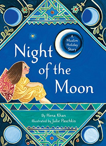 Night of the Moon (A Muslim Holiday Story) by Hena Khan, Julie Paschkis, 9781452168968