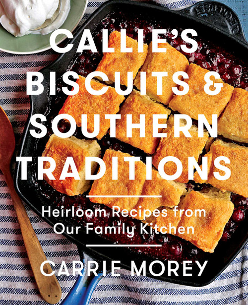 Callie's Biscuits and Southern Traditions (Heirloom Recipes from Our Family Kitchen) by Carrie Morey, 9781476713212
