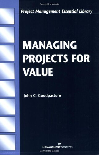 Managing Projects for Value by John C. Goodpasture, 9781567261387