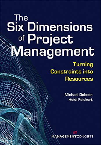 The Six Dimensions of Project Management (Turning Constraints into Resources) by Michael S. Dobson, Heidi Feickert, 9781567262056