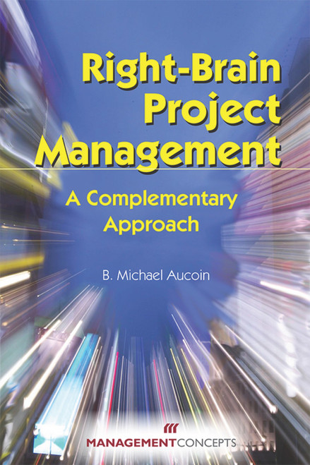 Right-Brain Project Management (A Complementary Approach) by B. Michael Aucoin, 9781567262063