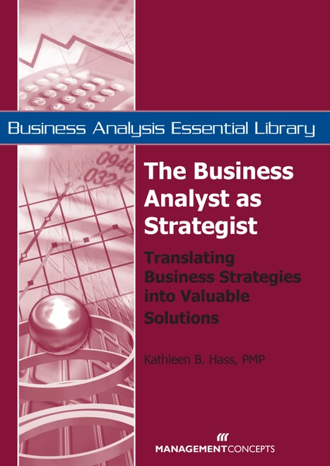 The Business Analyst as Strategist (Translating Business Strategies into Valuable Solutions) by Kathleen B. Hass, 9781567262094
