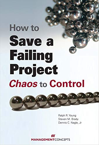 How to Save a Failing Project (Chaos to Control) by Ralph R. Young, Steve M. Brady, Dennis C. Nagle, Jr., 9781567262391