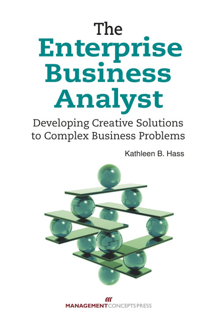 The Enterprise Business Analyst (Developing Creative Solutions to Complex Business Problems) by Kathleen B. Hass, 9781567263497