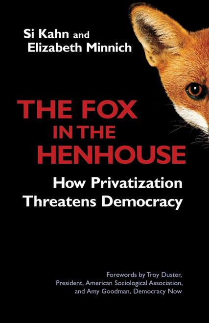 The Fox in the Henhouse (How Privatization Threatens Democracy) by Si Kahn, Elizabeth Minnich, 9781576753378