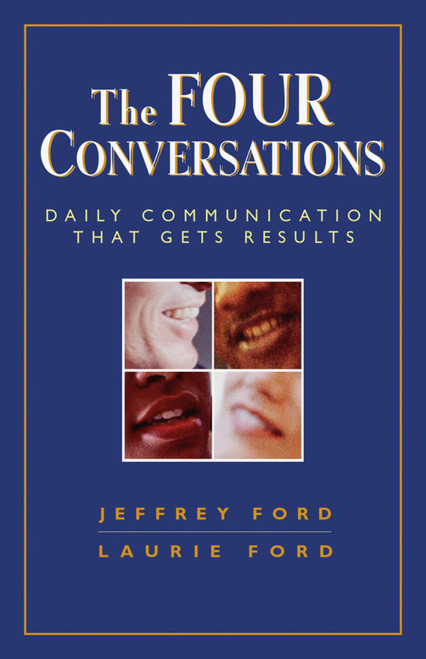 The Four Conversations (Daily Communication That Gets Results) by Jeffery Ford, Laurie Ford, 9781576759202