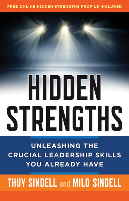 Hidden Strengths (Unleashing the Crucial Leadership Skills You Already Have) by Milo Sindell, Thuy Sindell, 9781626562837