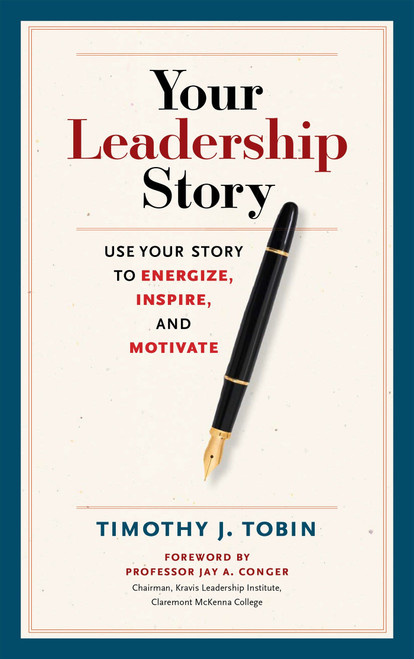Your Leadership Story (Use Your Story to Energize, Inspire, and Motivate) by Tim Tobin, 9781626562943