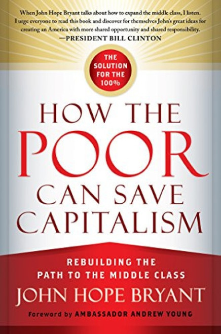 How the Poor Can Save Capitalism (Rebuilding the Path to the Middle Class) - 9781626565579 by John Hope Bryant