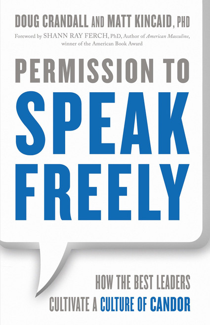 Permission to Speak Freely (How the Best Leaders Cultivate a Culture of Candor) by Doug Crandall, Matt Kincaid, Ph.D., 9781626569225