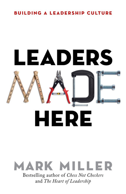 Leaders Made Here (Building a Leadership Culture) by Mark Miller, 9781626569812