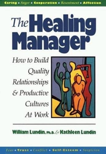 The Healing Manager (How to Build Quality Relationships and Productive Cultures At Work) by William Lundin, Kathleen Lundin, 9781881052135