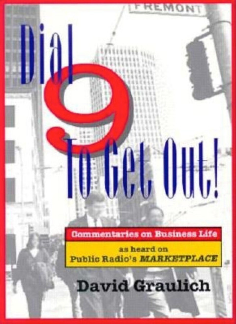 Dial 9 to Get Out! (Commentaries on Business Life as Heard on Public Radio's MARKETPLACE) by David Graulich, 9781881052500