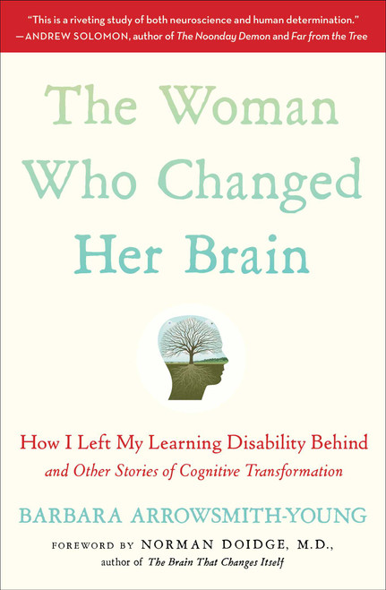 The Woman Who Changed Her Brain (How I Left My Learning Disability Behind and Other Stories of Cognitive Transformation) by Barbara Arrowsmith-Young, Norman Doidge, 9781451607949