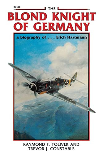 The Blond Knight of Germany (A biography of Erich Hartmann) by Raymond F. Toliver, Trevor J. Constable, 9780830681891