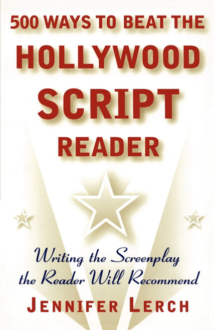 500 Ways to Beat the Hollywood Script Reader (Writing the Screenplay the Reader Will Recommend) by Jennifer Lerch, 9780684856407