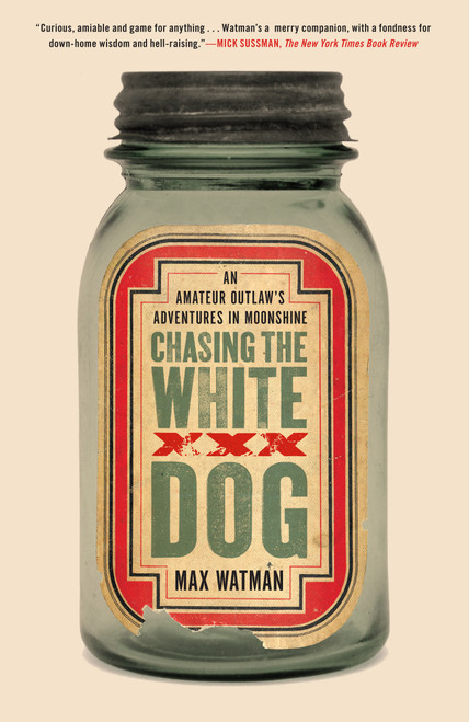 Chasing the White Dog (An Amateur Outlaw's Adventures in Moonshine) by Max Watman, 9781416571797
