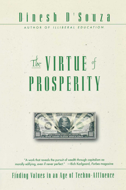 The Virtue of Prosperity (Finding Values in an Age of Techno-Affluence) by Dinesh D'Souza, 9780684868158
